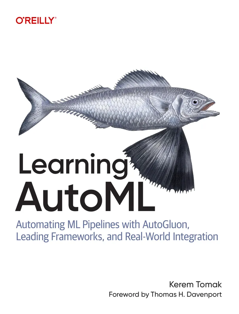 Learning AutoML: Automating ML Pipelines with AutoGluon, Leading Frameworks, and Real-World Integration